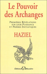 Le Pouvoir des archanges : premières révélations sur leur puissance et prières initiatiques - Haziel