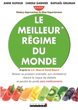Le meilleur régime du monde : DASH, Dietary approaches to stop hypertension : baisser sa pression artérielle, son cholestérol, réduire le risque de diabète et perdre du poids sans médicaments - Anne Dufour