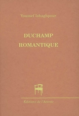 Duchamp romantique - Youssef Ishaghpour