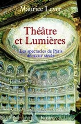 Théâtres et lumières : les spectacles à Paris au XVIIIe siècle - Maurice Lever