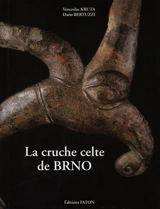 La cruche de Brno : chef-d'oeuvre de l'art celte, miroir de l'univers - Venceslas Kruta