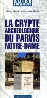 La crypte archéologique du parvis Notre-Dame - Michel Fleury
