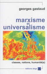Marxisme et universalisme : classes, nations, humanité(s) - Georges Gastaud
