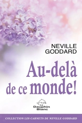 Au-delà de ce monde ! - Neville Lancelot Goddard