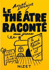 Le théâtre raconté aux jeunes : des grecs à nos jours : le grand théâtre a toujours été civique - André Degaine