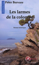 Les larmes de la colombe : roman historique - Peter Bervore