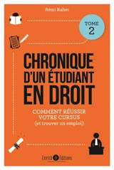 Chronique d'un étudiant en droit. Vol. 2. Mes conseils pour réussir votre cursus (et trouver un emploi) - Rémi Raher