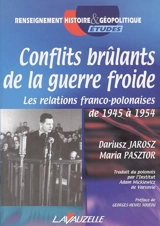 Conflits brûlants de la Guerre froide : les relations franco-polonaises de 1945 à 1954 - Dariusz Jarosz