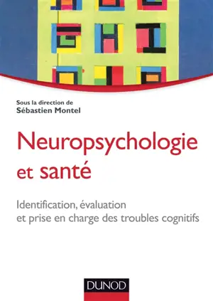 Neuropsychologie et santé : identification, évaluation et prise en charge des troubles cognitifs