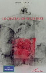 Le château de nulle part - Jacques Taurand