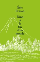 Dino et la fin d'un monde - Eric Pessan