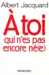 A toi qui n'es pas encore né(e) : lettre de ton arrière-grand-père sur le monde qui t'attend - Albert Jacquard
