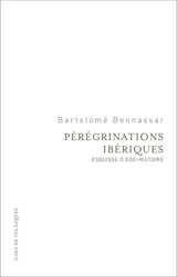 Pérégrinations ibériques : esquisse d'ego-histoire - Bartolomé Bennassar