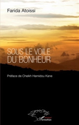 Sous le voile du bonheur - Farida Atoissi