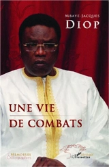 Une vie de combats - Mbaye-Jacques Diop