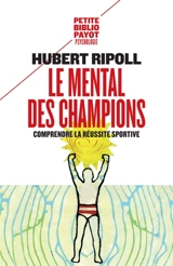 Le mental des champions : comprendre la réussite sportive - Hubert Ripoll