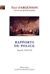 Rapports de police. Vol. 3. 1710-1715 - Marc-René de Voyer Argenson