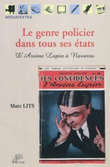Le genre policier dans tous ses états : d'Arsène Lupin à Navarro - Marc Lits