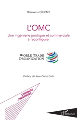 L'OMC : une ingénierie juridique et commerciale à reconfigurer - Bienvenu Okiemy