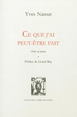 Ce que j'ai peut-être fait : choix de poèmes - Yves Namur