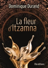 La fleur d'Itzamna - Dominique Durand
