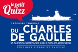 Le petit quizz du Charles de Gaulle : 50 questions-réponses sur le groupe aéronaval - Grégoire Thonnat