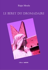 Le béret du dromadaire - Régis Moulu