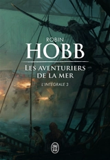 Les aventuriers de la mer : l'intégrale. Vol. 3 - Robin Hobb