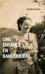 Une enfance en bandoulière - Claudine Deniau