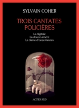 Trois cantates policières - Sylvain Coher