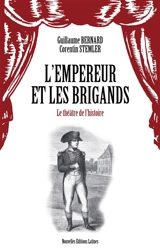 L'Empereur et les brigands : le théâtre de l'histoire - Guillaume Bernard