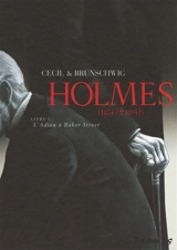 Holmes (1854-1891 ?). Vol. 1. L'adieu à Baker Street - Luc Brunschwig