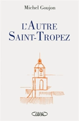 L'autre Saint-Tropez : bréviaire sentimental - Michel Goujon