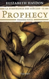 La symphonie des siècles. Vol. 2-1. Prophecy : première partie - Elizabeth Haydon