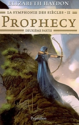 La symphonie des siècles. Vol. 2. Prophecy : deuxième partie - Elizabeth Haydon