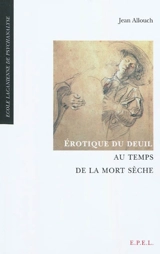Erotique du deuil au temps de la mort sèche - Jean Allouch