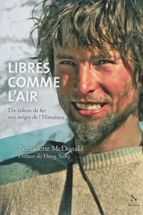 Libres comme l'air : du rideau de fer aux neiges de l'Himalaya - Bernadette MacDonald