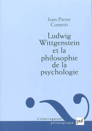 Ludwig Wittgenstein et la philosophie de la psychologie : essai sur la signification de l'infériorité - Jean-Pierre Cometti