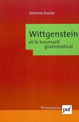 Wittgenstein et le tournant grammatical - Antonia Soulez