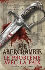 L'âge de la folie. Vol. 2. Le problème avec la paix - Joe Abercrombie