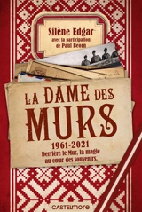 La Dame des murs : 1961-2021 : derrière le mur, la magie au coeur des souvenirs - Silène Edgar