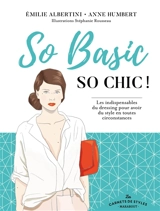 So basic, so chic ! : les indispensables du dressing pour avoir du style en toutes circonstances - Emilie Albertini