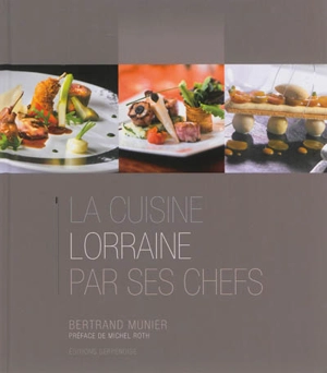 La cuisine lorraine par ses chefs - Bertrand Munier