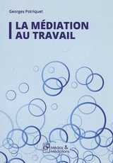 La médiation au travail - Georges Potriquet