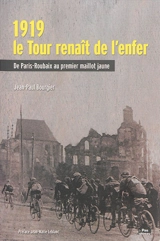 1919, le Tour renaît de l'enfer : de Paris-Roubaix au premier maillot jaune - Jean-Paul Bourgier