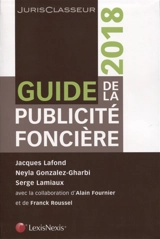 Guide de la publicité foncière : 2018 - Jacques Lafond