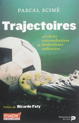 Trajectoires. 20 récits extraordinaires de footballeurs ordinaires - Pascal Scimè