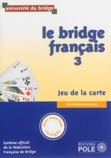 Le bridge français. Vol. 3. Jeu de la carte : perfectionnement : avec exercices corrigés - Fédération française de bridge