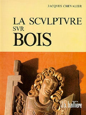 La Sculpture sur bois - Jacques Chevalier