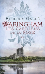 Waringham. Vol. 2. Les gardiens de la rose - Rebecca Gablé